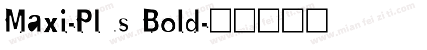 Maxi-Plus Bold字体转换
